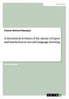 A theoretical revision of the nature of input and interaction in second language learning