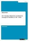 Die Leipziger Allgemeine musikalische Zeitung im Überblick (1798 - 1848)