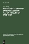 Militärsystem und Sozialleben im Alten Preußen 1713-1807