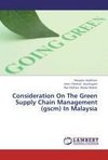 Consideration On The Green Supply Chain Management (gscm) In Malaysia