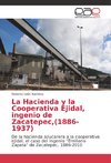 La Hacienda y la Cooperativa Ejidal, ingenio de Zacatepec,(1886-1937)