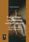 Franz I. Kaiser von Österreich und sein Zeitalter