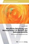 Berufliche Belastung von BetreuerInnen im Bereich der Behindertenhilfe