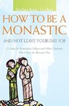 How to Be a Monastic and Not Leave Your Day Job