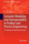 Semantic Modeling and Interoperability in Product and Process Engineering