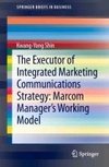 The Executor of Integrated Marketing Communications Strategy: Marcom Manager's Working Model