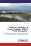 GIS Based Modeling & Impact Analysis Of Rain Water Harvesting