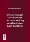 Untersuchungen zur Geschichte der Unterwerfung von Oberitalien durch die Römer