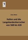 Italien und die Langobardenherrscher von 568 bis 628