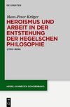 Heroismus und Arbeit in der Entstehung der Hegelschen Philosophie