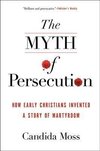 Moss, C: Myth of Persecution