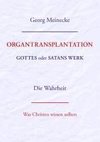 ORGANTRANSPLANTATION. Gottes oder Satans Werk? Die Wahrheit.