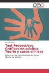 Test Proyectivos Gráficos en adultos. Teoría y casos clínicos