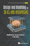 Madhavan, S:  Design And Modeling For 3d Ics And Interposers