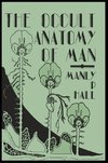 The Occult Anatomy of Man; To Which Is Added a Treatise on Occult Masonry