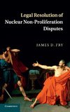 Fry, J: Legal Resolution of Nuclear Non-Proliferation Disput