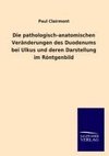 Die pathologisch-anatomischen Veränderungen des Duodenums bei Ulkus und deren Darstellung im Röntgenbild