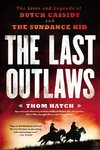 The Last Outlaws: The Lives and Legends of Butch Cassidy and the Sundance Kid