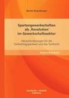 Spartengewerkschaften als 'Revolution' im Gewerkschaftssektor: Herausforderungen für die Tarifvertragsparteien und das Tarifrecht