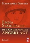 Emma Stadlbauer - des Kindermordes angeklagt