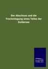 Der Abschluss und die Trockenlegung eines Teiles der Zuidersee