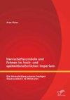 Herrschaftssymbole und Fahnen im hoch- und spätmittelalterlichen Imperium: Die Herausbildung unserer heutigen Staatssymbolik im Mittelalter