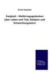 Ewigkeit - Weltkriegsgedanken über Leben und Tod, Religion und Entwicklungslehre