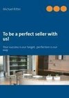 To be a perfect seller with us!