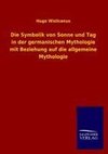 Die Symbolik von Sonne und Tag in der germanischen Mythologie mit Beziehung auf die allgemeine Mythologie