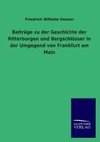 Beiträge zu der Geschichte der Ritterburgen und Bergschlösser in der Umgegend von Frankfurt am Main