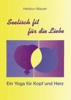 Seelisch fit für die Liebe - Ein Yoga für Kopf und Herz