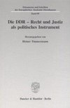 Die DDR - Recht und Justiz als politisches Instrument