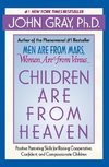 Children Are from Heaven: Positive Parenting Skills for Raising Cooperative, Confident, and Compassionate Children