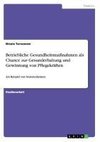 Betriebliche Gesundheitsmaßnahmen als Chance zur Gesunderhaltung und Gewinnung von Pflegekräften