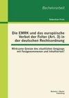 Die EMRK und das europäische Verbot der Folter (Art. 3) in der deutschen Rechtsordnung: Wirksame Grenze des staatlichen Umgangs mit Festgenommenen und Inhaftierten?