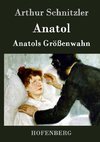 Anatol / Anatols Größenwahn