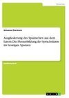 Ausgliederung des Spanischen aus dem Latein. Die Herausbildung der Sprachräume im heutigen Spanien