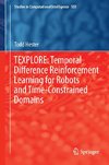 TEXPLORE: Temporal Difference Reinforcement Learning for Robots and Time-Constrained Domains