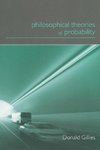 Gillies, D: Philosophical Theories of Probability