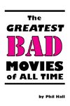 The Greatest Bad Movies of All Time