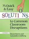 75 Quick and Easy Solutions to Common Classroom Disruptions