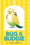 Bug and Budgie