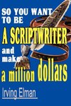 So You Want to Be a Scriptwriter and Make a Million Dollars