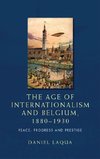 Laqua, D: The Age of Internationalism and Belgium, 1880-1930