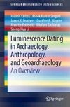 Luminescence Dating in Archaeology, Anthropology, and Geoarchaeology