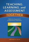 Ellis, A: Teaching, Learning, and Assessment Together