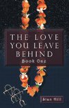 The Love You Leave Behind - Book One