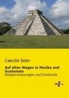 Auf alten Wegen in Mexiko und Guatemala