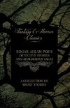 Edgar Allan Poe's Detective Stories and Murderous Tales - A Collection of Short Stories (Fantasy and Horror Classics)