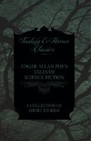 Edgar Allan Poe's Tales of Science Fiction - A Collection of Short Stories (Fantasy and Horror Classics)